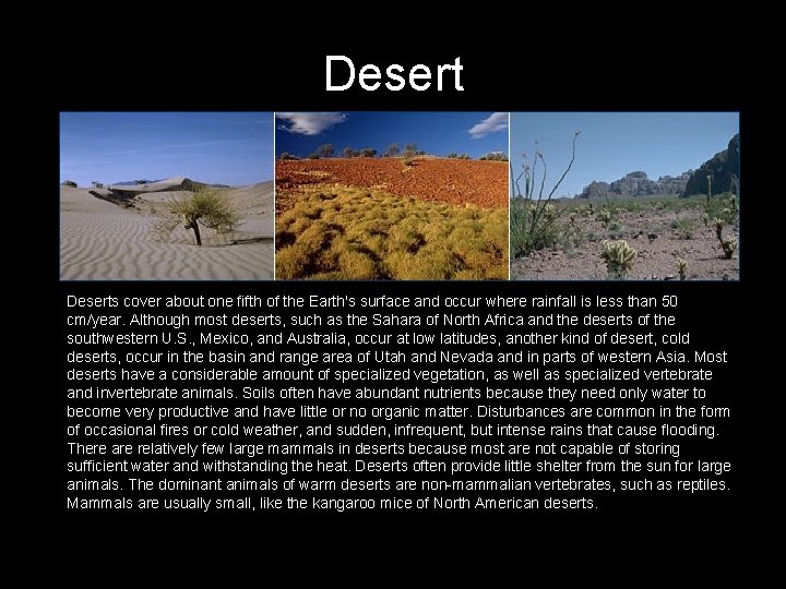 Deserts cover about one fifth of the Earth's surface and occur where rainfall is