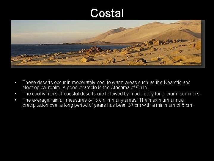Costal • • • These deserts occur in moderately cool to warm areas such