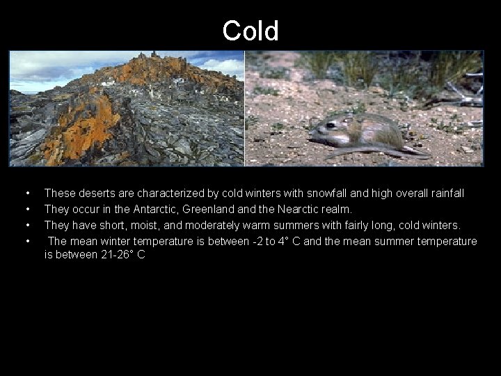 Cold • • These deserts are characterized by cold winters with snowfall and high