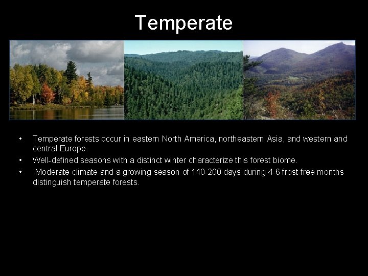Temperate • • • Temperate forests occur in eastern North America, northeastern Asia, and