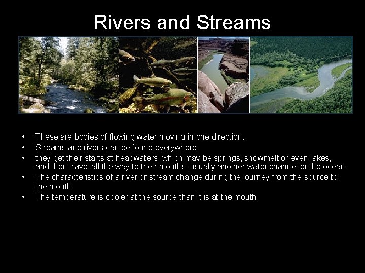 Rivers and Streams • • • These are bodies of flowing water moving in