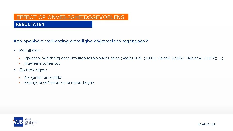 EFFECT OP ONVEILIGHEIDSGEVOELENS RESULTATEN LITERATUURSTUDIE Kan openbare verlichting onveiligheidsgevoelens tegengaan? • Resultaten: • •