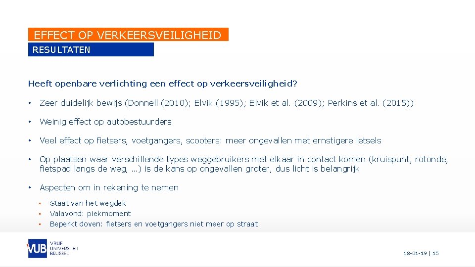 EFFECT OP VERKEERSVEILIGHEID RESULTATEN LITERATUUR Heeft openbare verlichting een effect op verkeersveiligheid? • Zeer