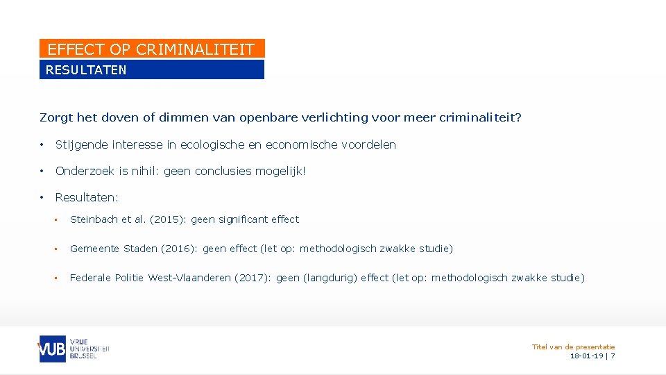 EFFECT OP CRIMINALITEIT RESULTATEN LITERATUURSTUDIE Zorgt het doven of dimmen van openbare verlichting voor