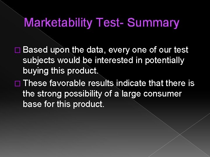 Marketability Test- Summary � Based upon the data, every one of our test subjects