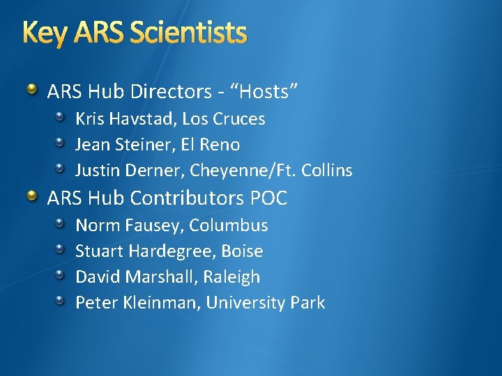 Key ARS Scientists ARS Hub Directors - “Hosts” Kris Havstad, Los Cruces Jean Steiner,