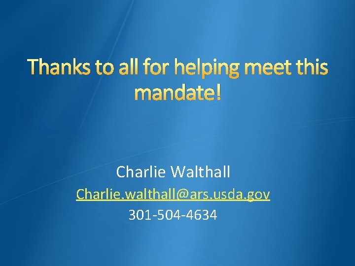 Thanks to all for helping meet this mandate! Charlie Walthall Charlie. walthall@ars. usda. gov
