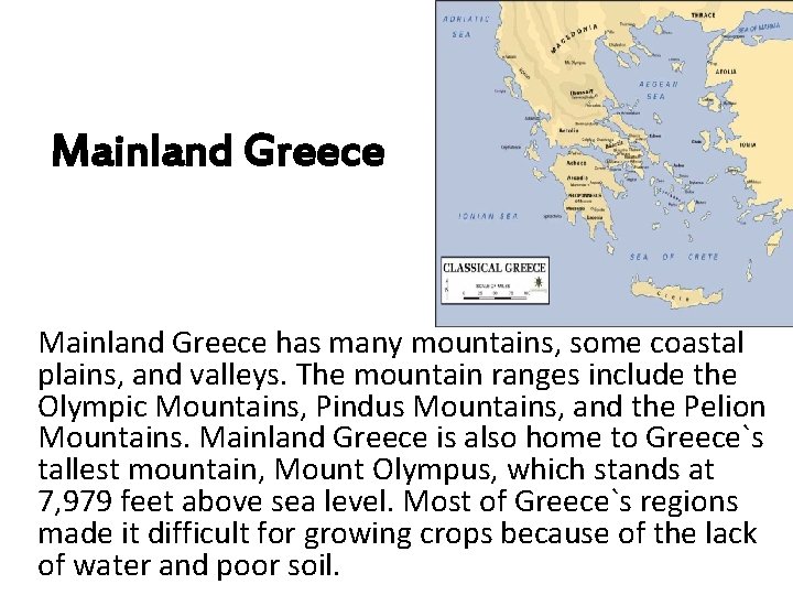 Mainland Greece has many mountains, some coastal plains, and valleys. The mountain ranges include