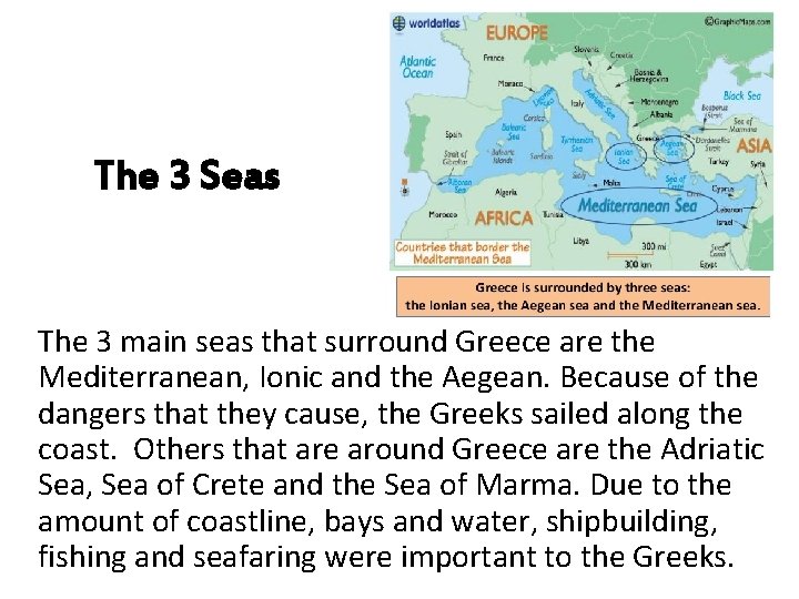 The 3 Seas The 3 main seas that surround Greece are the Mediterranean, Ionic