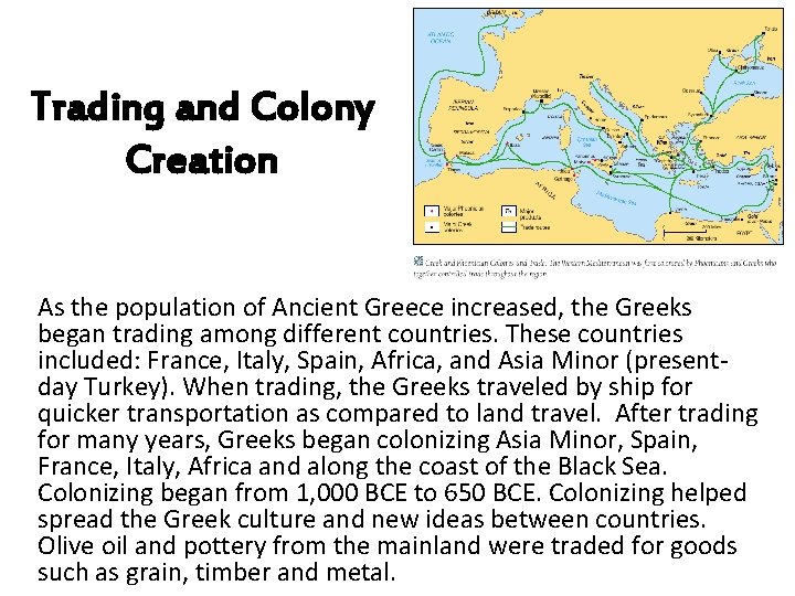 Trading and Colony Creation As the population of Ancient Greece increased, the Greeks began