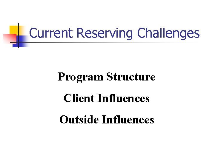 Current Reserving Challenges Program Structure Client Influences Outside Influences 