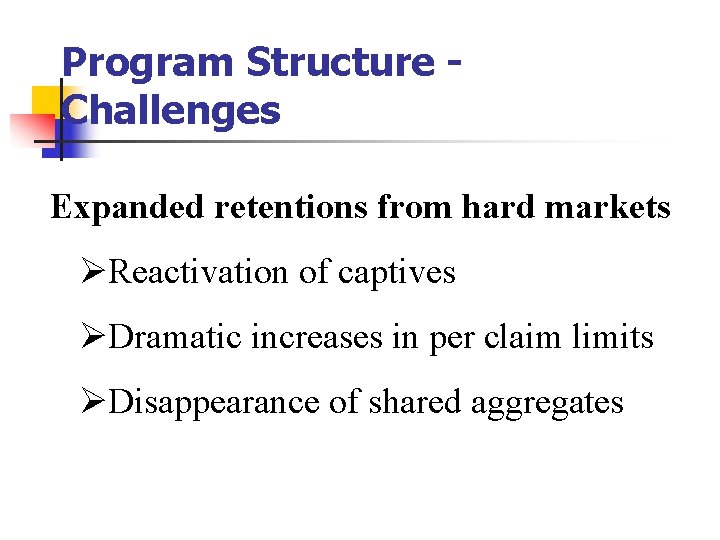 Program Structure Challenges Expanded retentions from hard markets ØReactivation of captives ØDramatic increases in