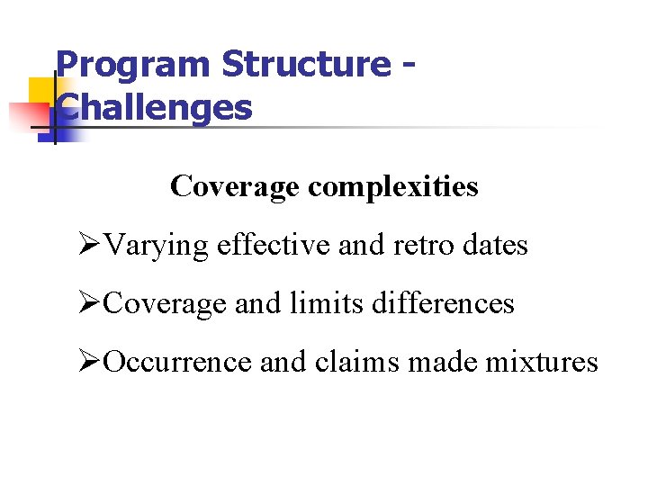 Program Structure Challenges Coverage complexities ØVarying effective and retro dates ØCoverage and limits differences