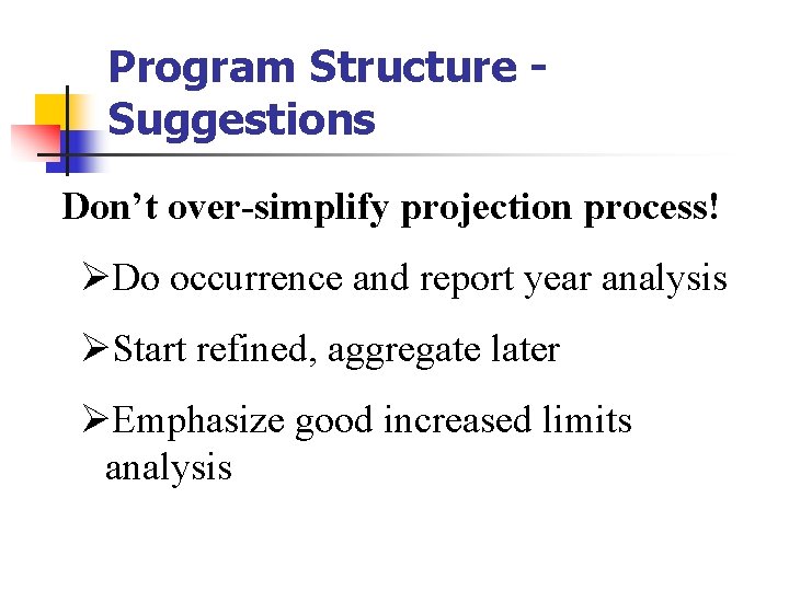 Program Structure Suggestions Don’t over-simplify projection process! ØDo occurrence and report year analysis ØStart