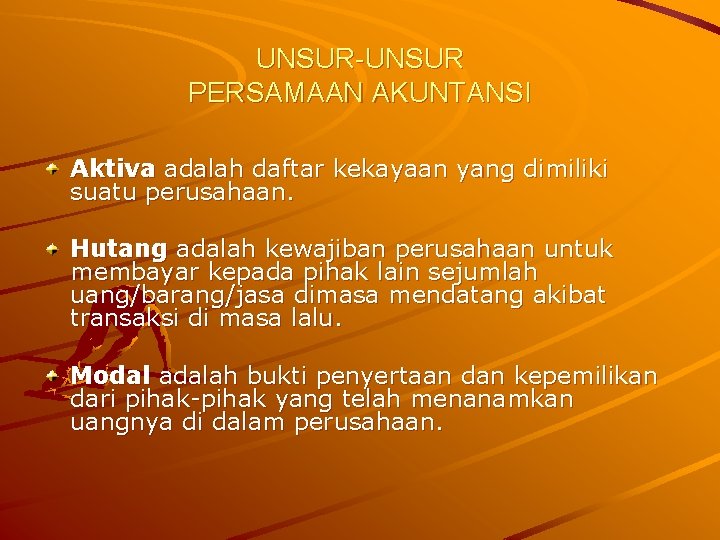 UNSUR-UNSUR PERSAMAAN AKUNTANSI Aktiva adalah daftar kekayaan yang dimiliki suatu perusahaan. Hutang adalah kewajiban