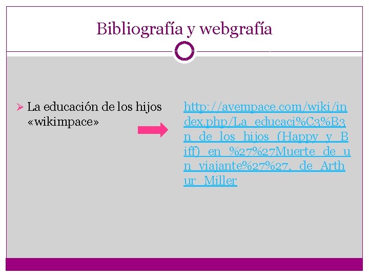 Bibliografía y webgrafía Ø La educación de los hijos «wikimpace» http: //avempace. com/wiki/in dex.