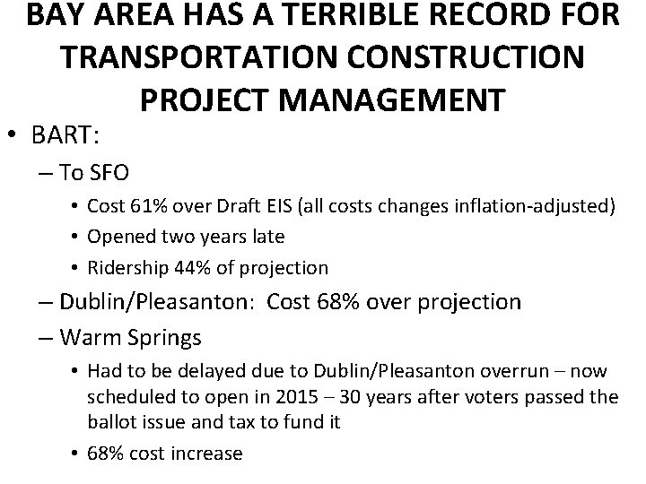 BAY AREA HAS A TERRIBLE RECORD FOR TRANSPORTATION CONSTRUCTION PROJECT MANAGEMENT • BART: –