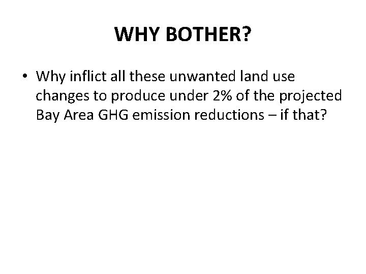 WHY BOTHER? • Why inflict all these unwanted land use changes to produce under