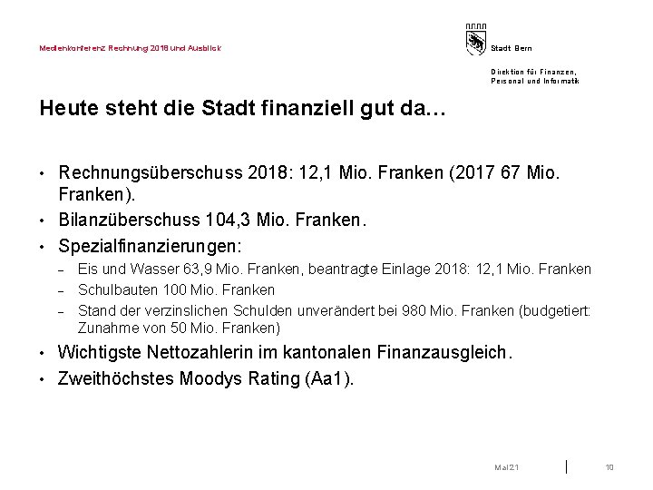 Medienkonferenz Rechnung 2018 und Ausblick Stadt Bern Direktion für Finanzen, Personal und Informatik Heute