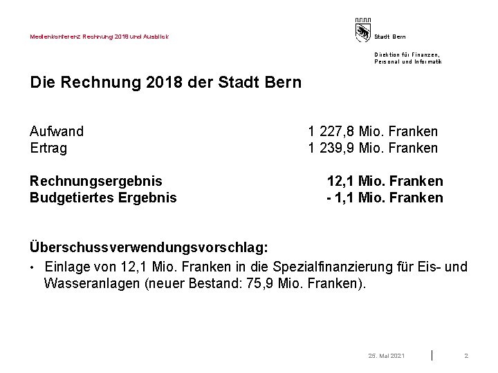 Medienkonferenz Rechnung 2018 und Ausblick Stadt Bern Direktion für Finanzen, Personal und Informatik Die