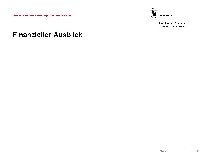 Medienkonferenz Rechnung 2018 und Ausblick Stadt Bern Direktion für Finanzen, Personal und Informatik Finanzieller