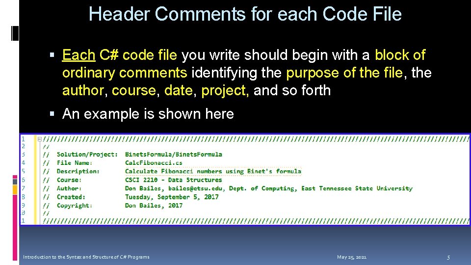 Header Comments for each Code File Each C# code file you write should begin Header Comments for each Code File Each C# code file you write should begin