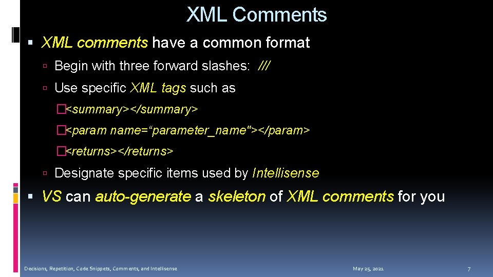 XML Comments XML comments have a common format Begin with three forward slashes: /// XML Comments XML comments have a common format Begin with three forward slashes: ///