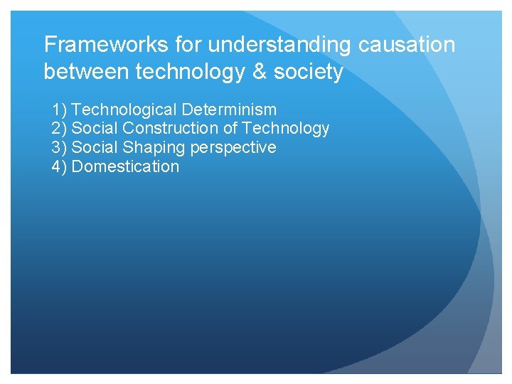 Frameworks for understanding causation between technology & society 1) Technological Determinism 2) Social Construction