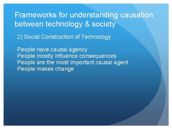 Frameworks for understanding causation between technology & society 2) Social Construction of Technology People