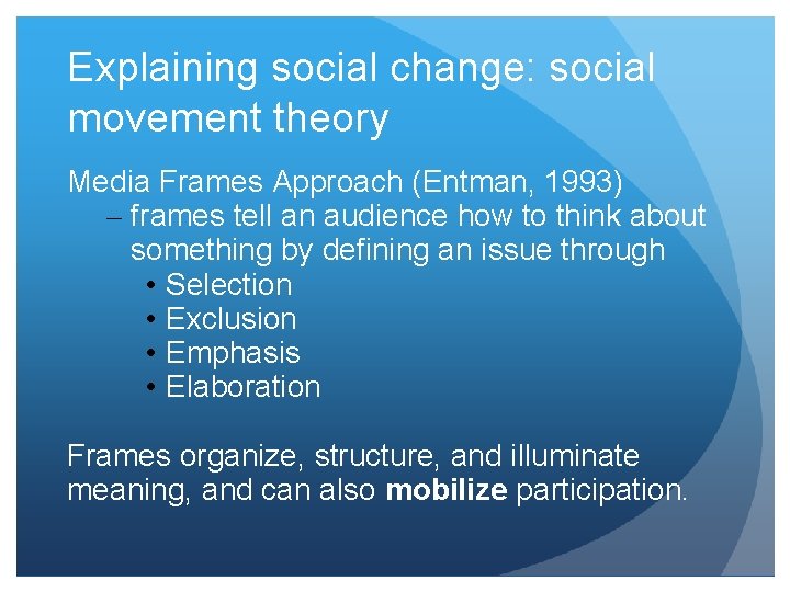 Explaining social change: social movement theory Media Frames Approach (Entman, 1993) – frames tell