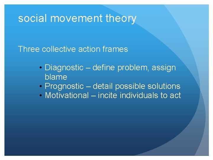 social movement theory Three collective action frames • Diagnostic – define problem, assign blame