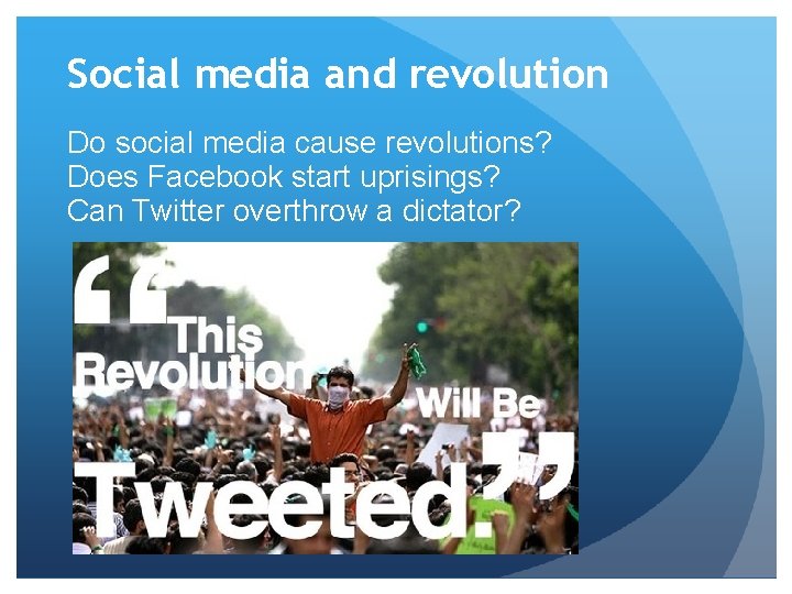 Social media and revolution Do social media cause revolutions? Does Facebook start uprisings? Can