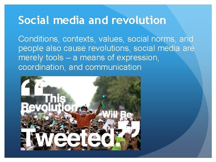 Social media and revolution Conditions, contexts, values, social norms, and people also cause revolutions,