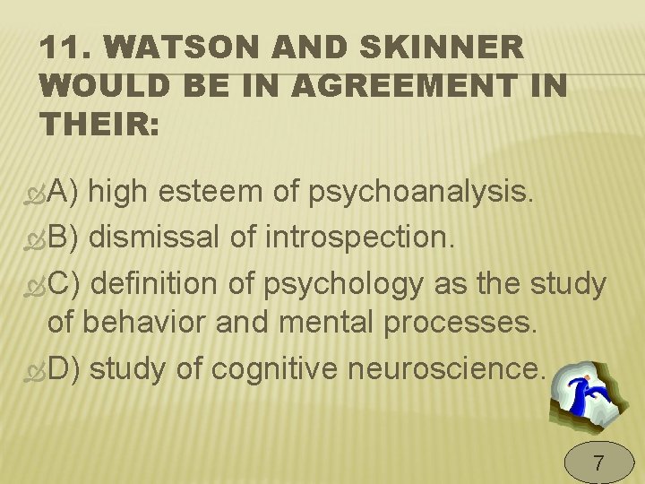 11. WATSON AND SKINNER WOULD BE IN AGREEMENT IN THEIR: A) high esteem of