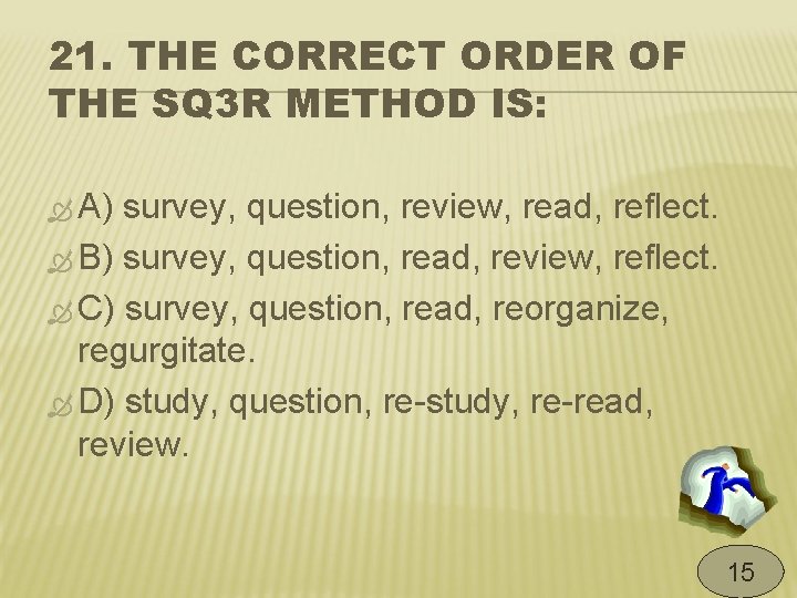 21. THE CORRECT ORDER OF THE SQ 3 R METHOD IS: A) survey, question,