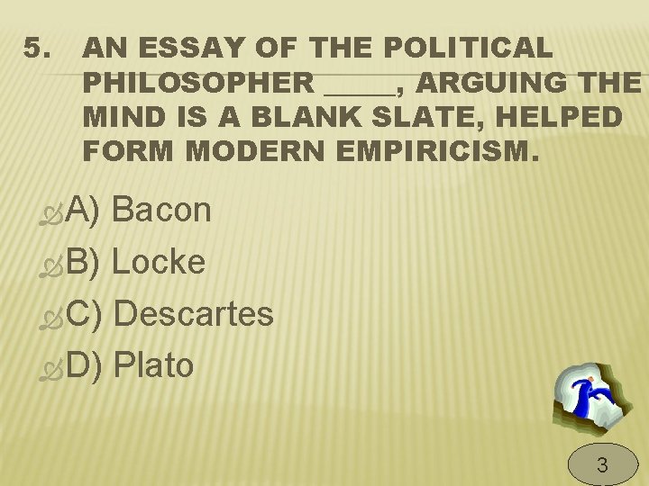 5. AN ESSAY OF THE POLITICAL PHILOSOPHER _____, ARGUING THE MIND IS A BLANK