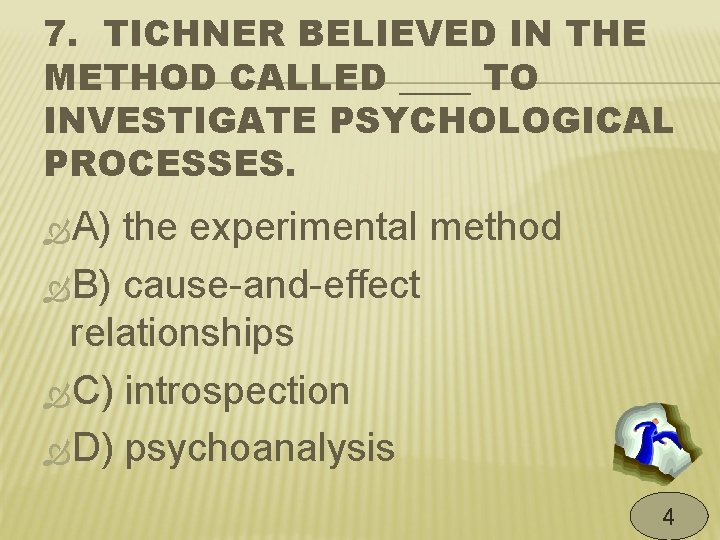7. TICHNER BELIEVED IN THE METHOD CALLED ____ TO INVESTIGATE PSYCHOLOGICAL PROCESSES. A) the