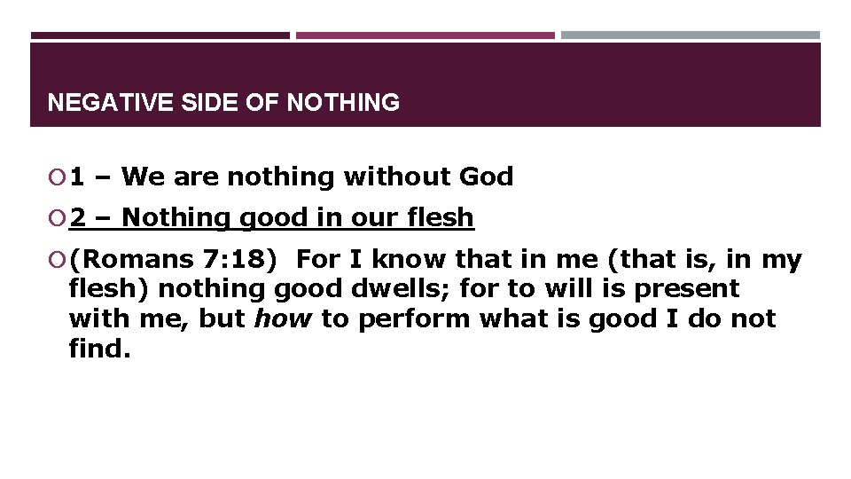 NEGATIVE SIDE OF NOTHING 1 – We are nothing without God 2 – Nothing