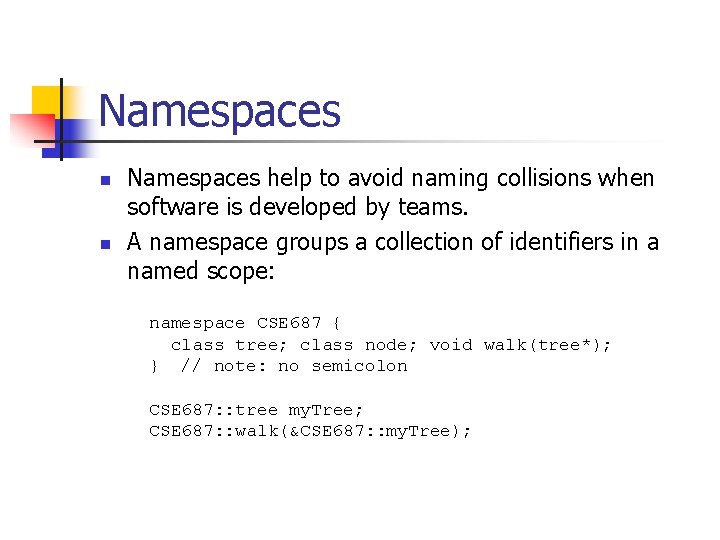 Namespaces n n Namespaces help to avoid naming collisions when software is developed by