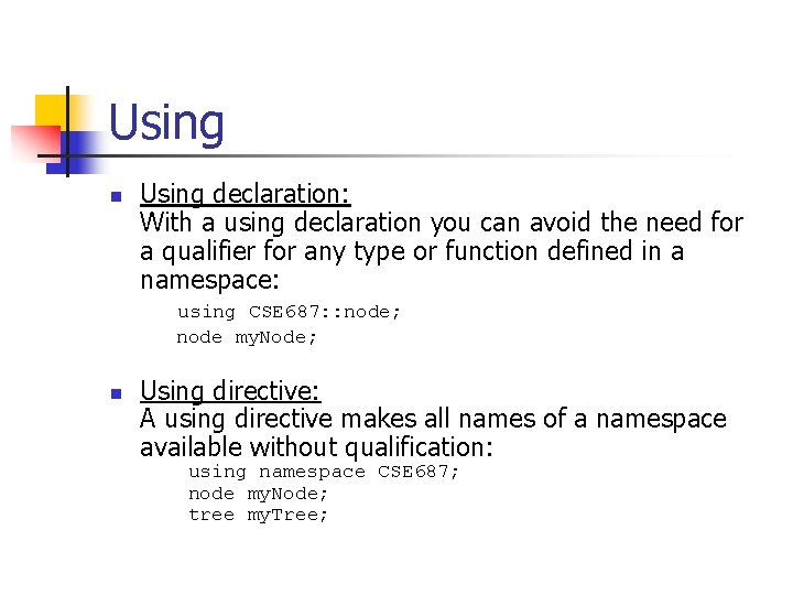 Using n Using declaration: With a using declaration you can avoid the need for