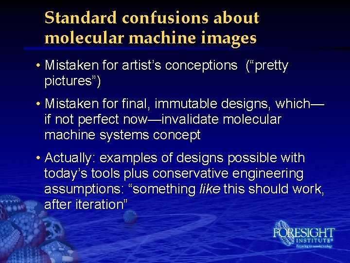 Standard confusions about molecular machine images • Mistaken for artist’s conceptions (“pretty pictures”) •