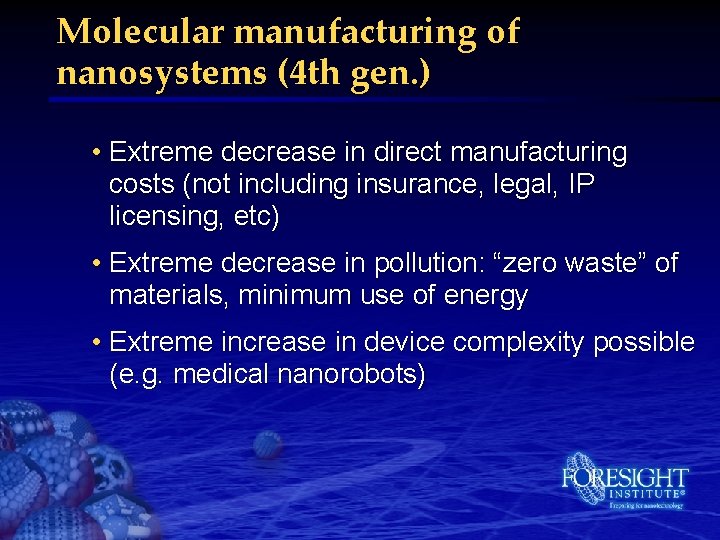 Molecular manufacturing of nanosystems (4 th gen. ) • Extreme decrease in direct manufacturing