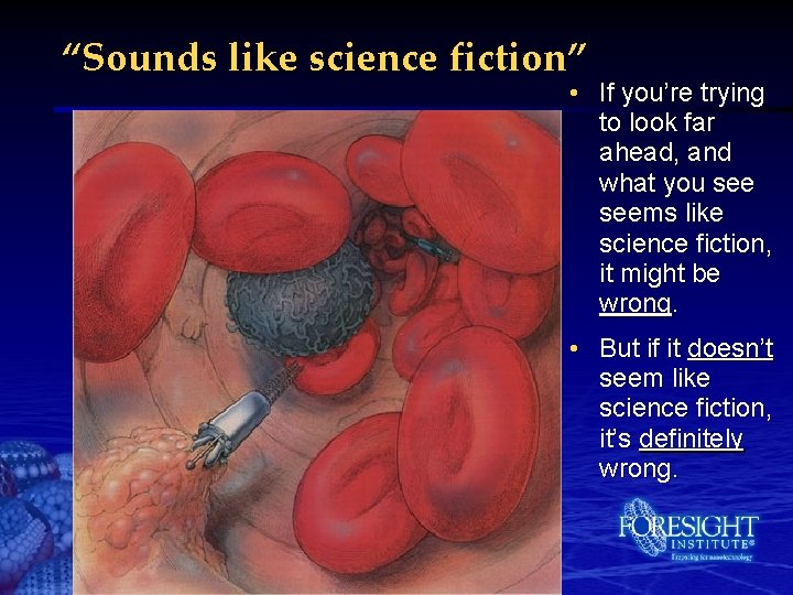 “Sounds like science fiction” • If you’re trying to look far ahead, and what