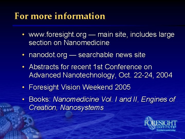 For more information • www. foresight. org — main site, includes large section on