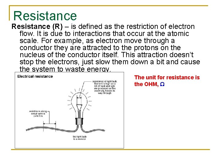 Resistance (R) – is defined as the restriction of electron flow. It is due