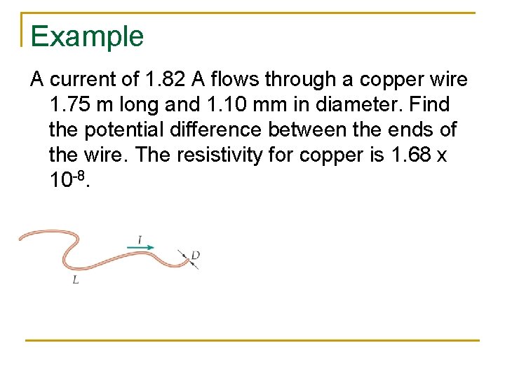 Example A current of 1. 82 A flows through a copper wire 1. 75