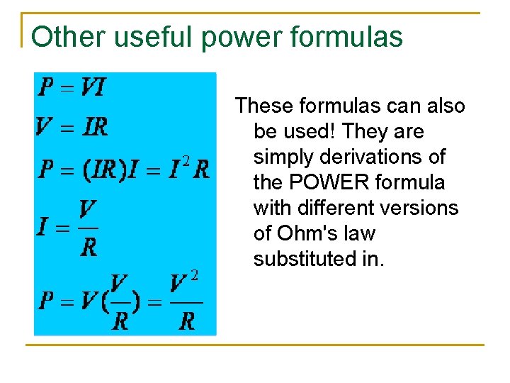 Other useful power formulas These formulas can also be used! They are simply derivations