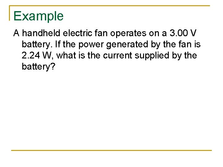 Example A handheld electric fan operates on a 3. 00 V battery. If the