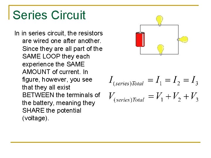 Series Circuit In in series circuit, the resistors are wired one after another. Since