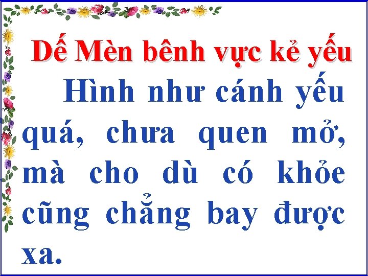 Dế Mèn bênh vực kẻ yếu Hình như cánh yếu quá, chưa quen mở,